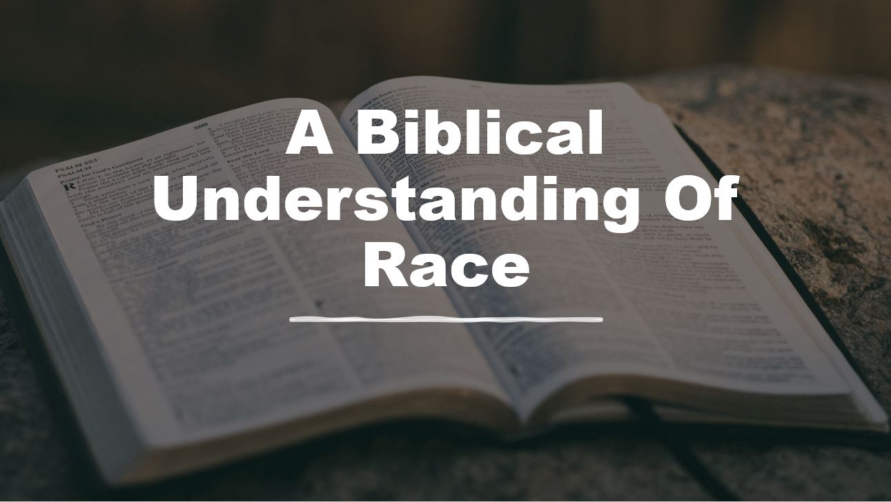 A Biblical Understanding Of Race