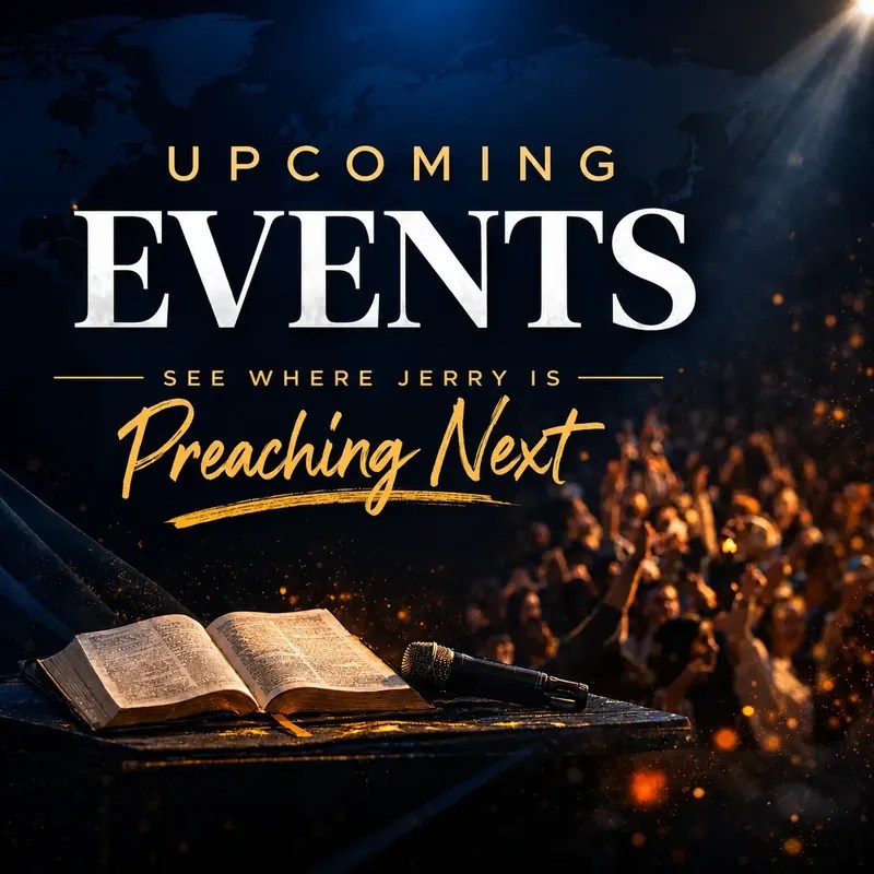 Upcoming events &ndash; see where Jerry is preaching next