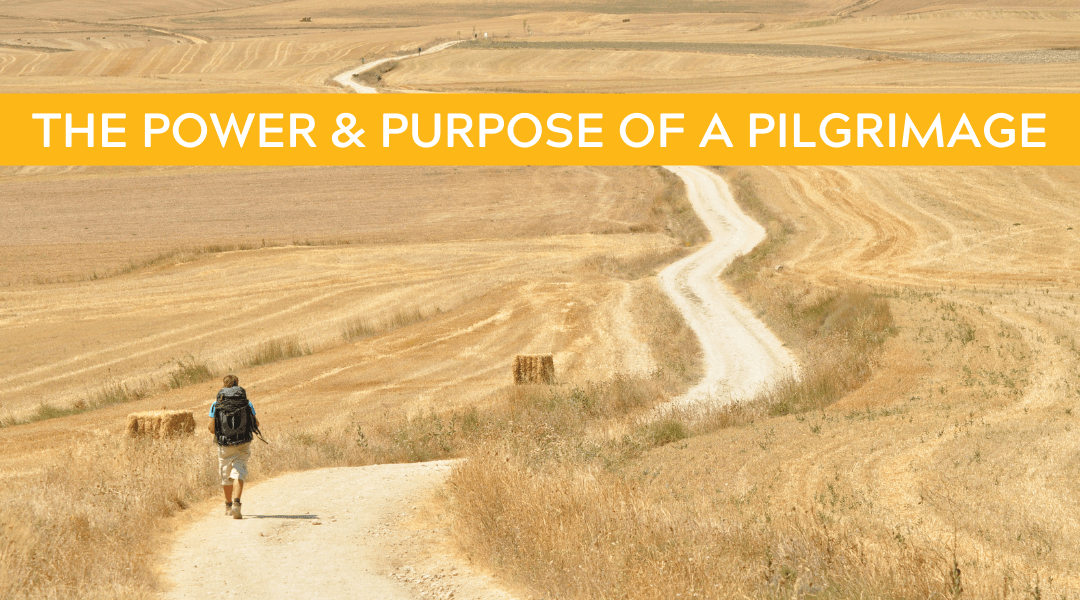The power and purpose of a pilgrimage