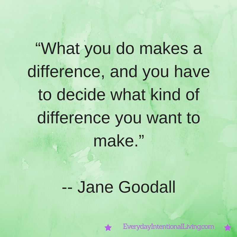 Jane Goodall What You Do Makes A Difference