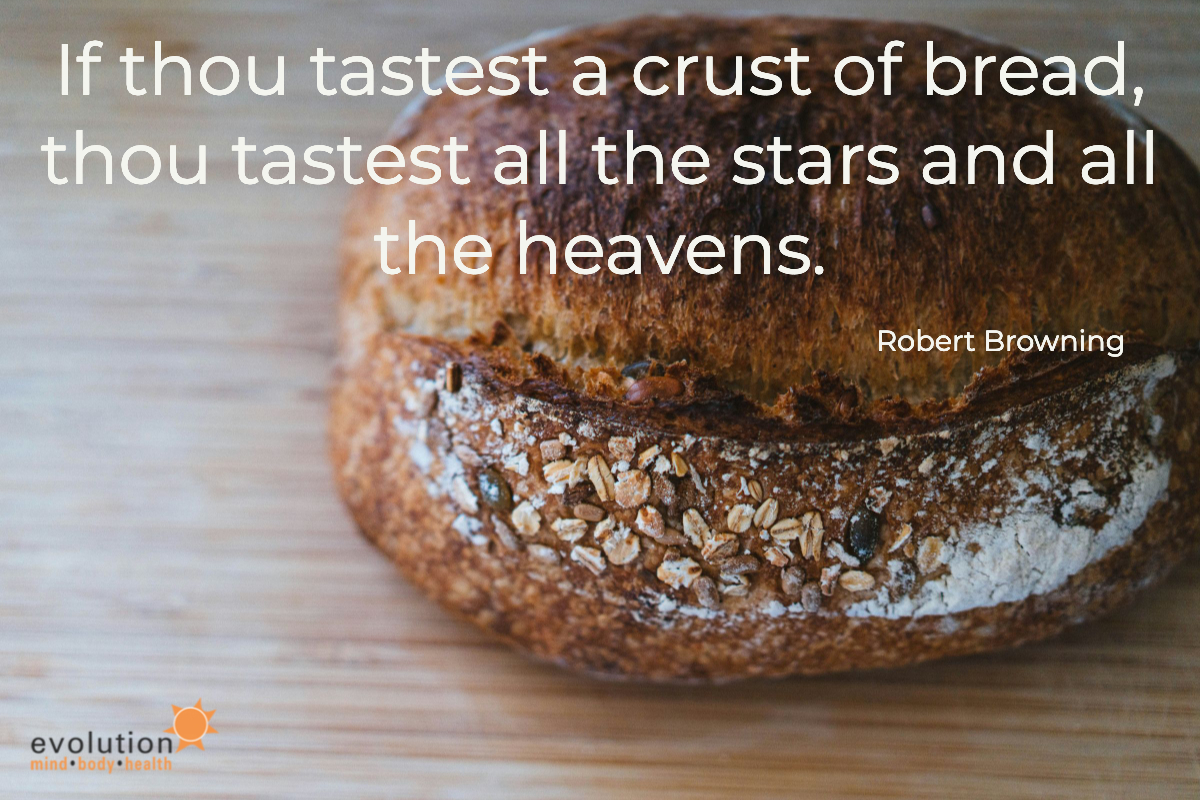 A loaf of bread with a quote from the poet Robert Browning, If thou tastest a crust of bread, thou tastest all the stars and all the heavens.
