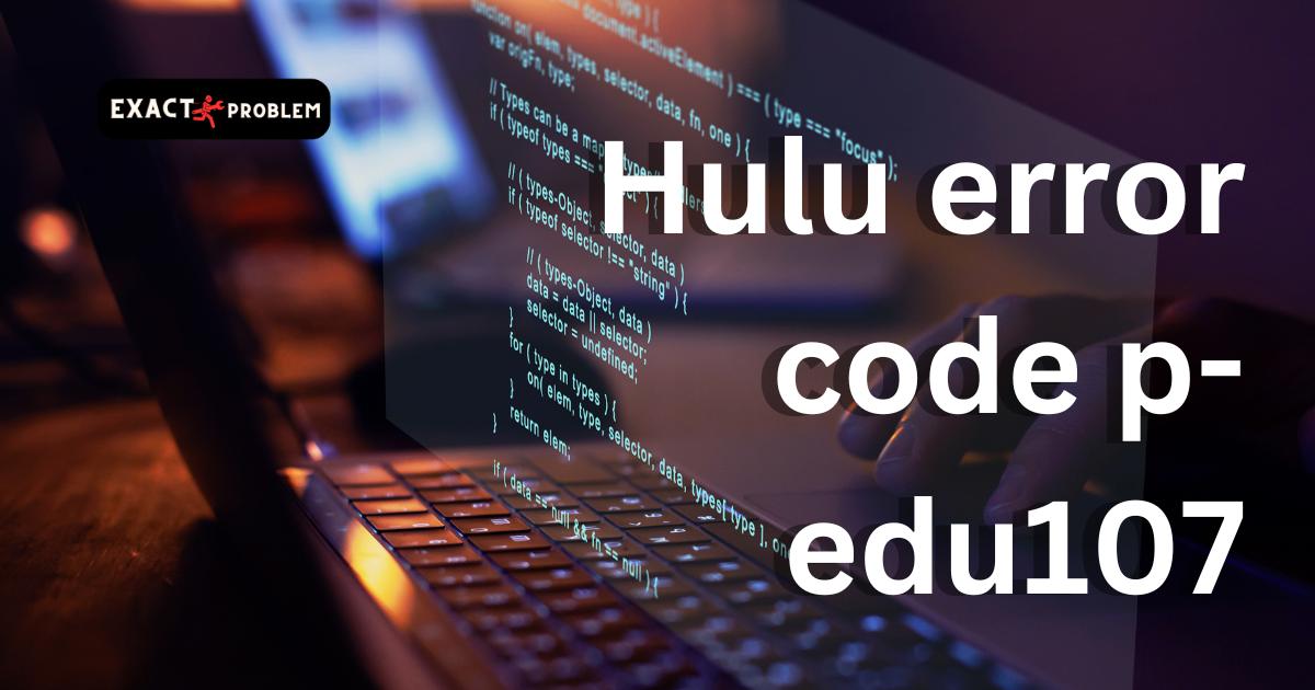 Hulu error code p-edu107