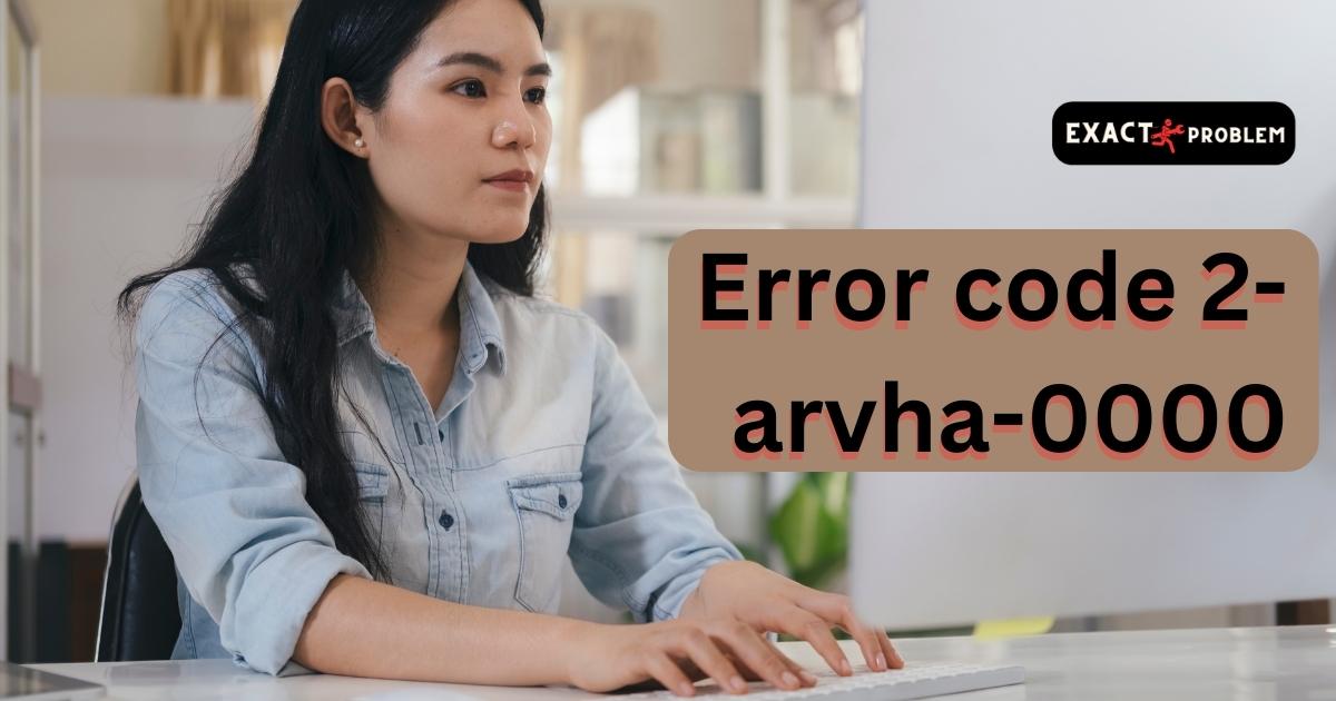 Error code 2-arvha-0000