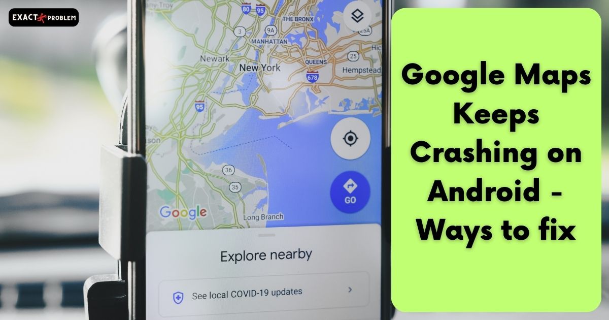 Google Maps Keeps Crashing on Android
