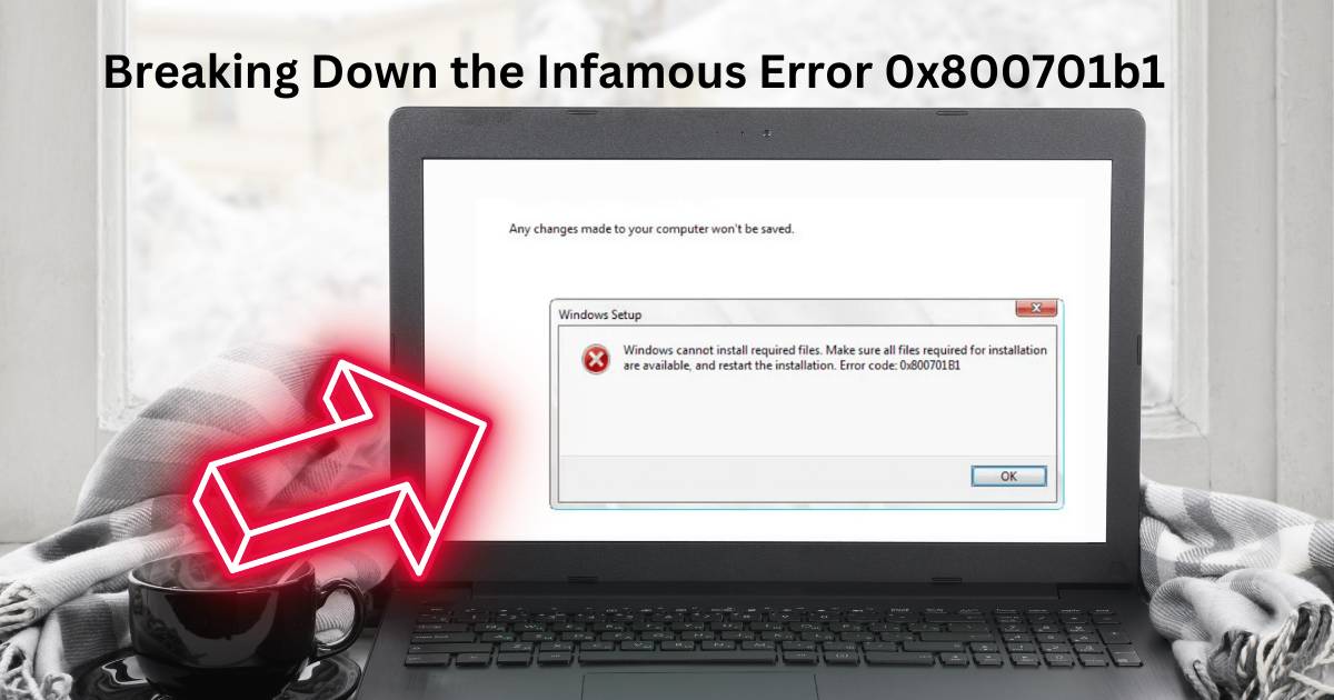 Breaking Down the Infamous Error 0x800701b1