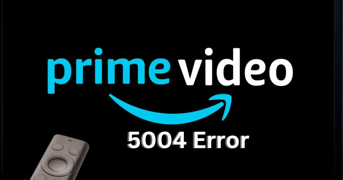 Confronting the Dreaded 5004 Error on Amazon Prime