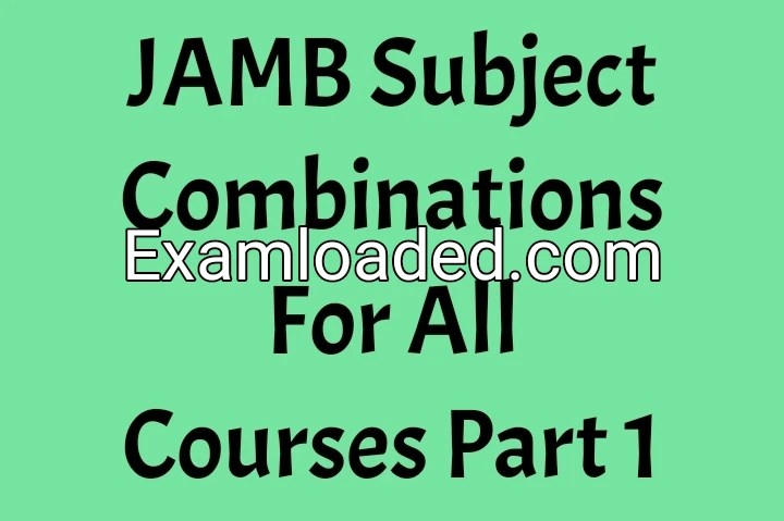 JAMB Subject Combinations For All Courses Part 1
