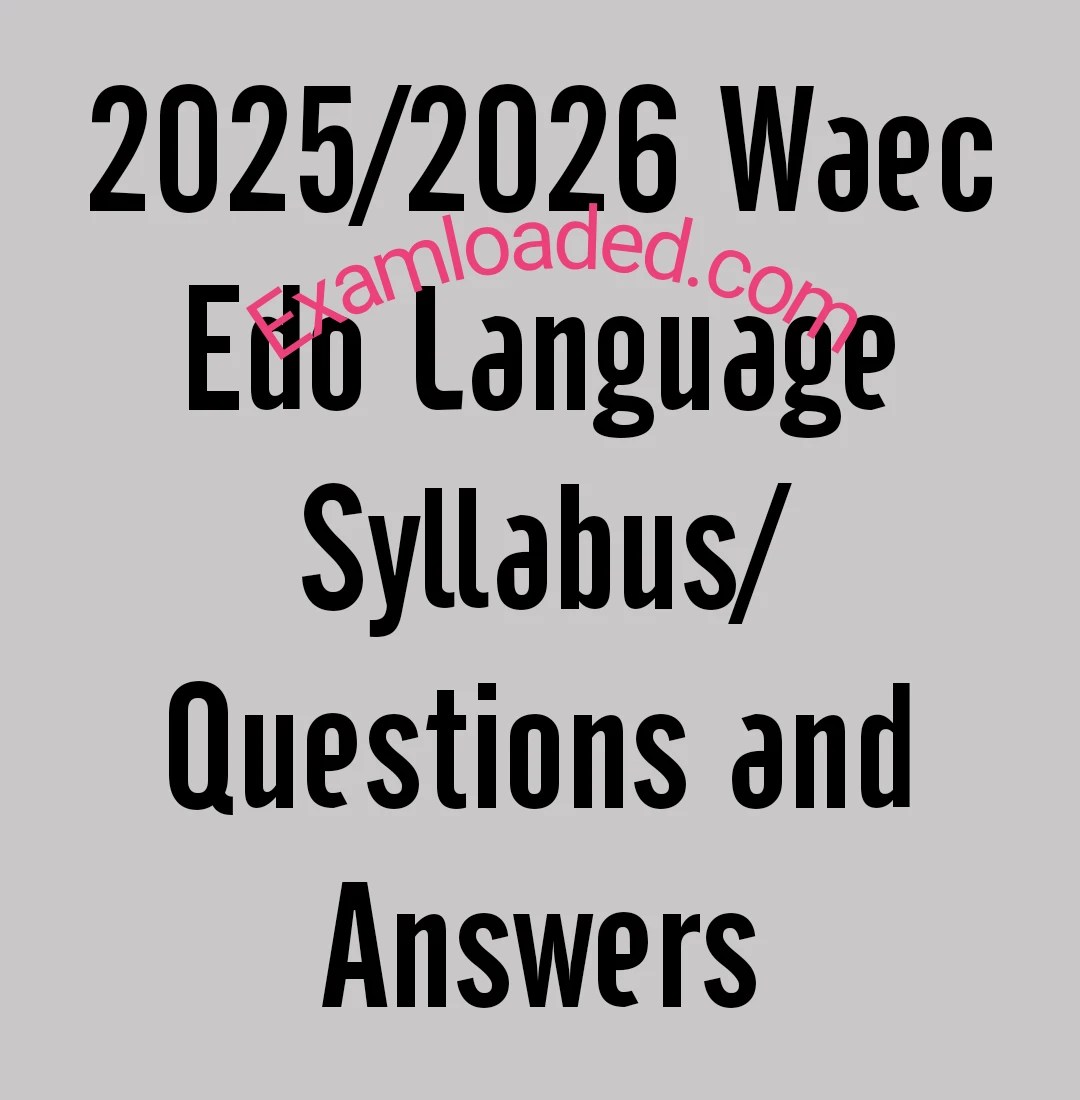 2025/2026 Waec Edo Language Syllabus/Questions and Answers