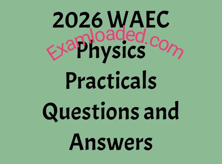 2026 WAEC Physics Practicals Questions and Answers
