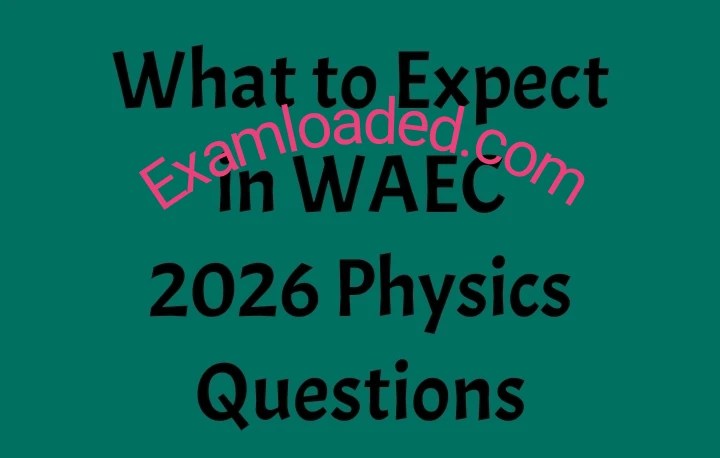 What to Expect in WAEC 2026 Physics Questions