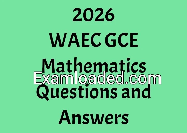 2026 WAEC GCE Mathematics Questions and Answers