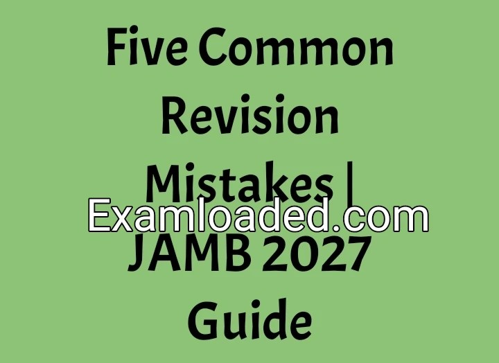 Five Common Revision Mistakes | JAMB 2027 Guide