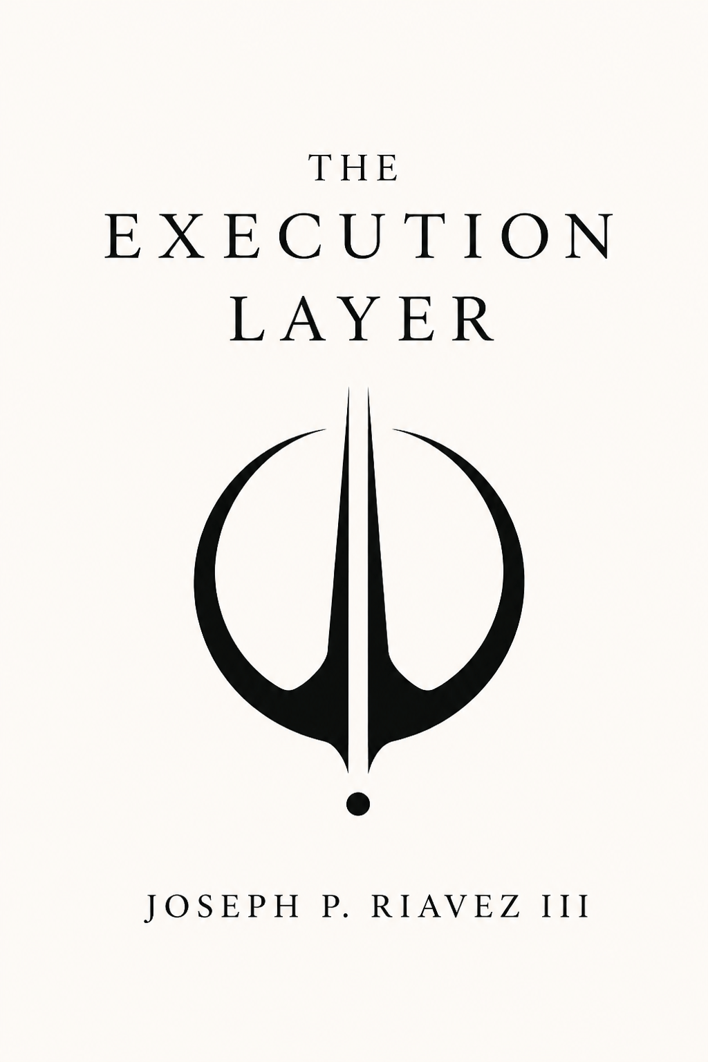 The Execution Layer by Joseph P. Riavez III