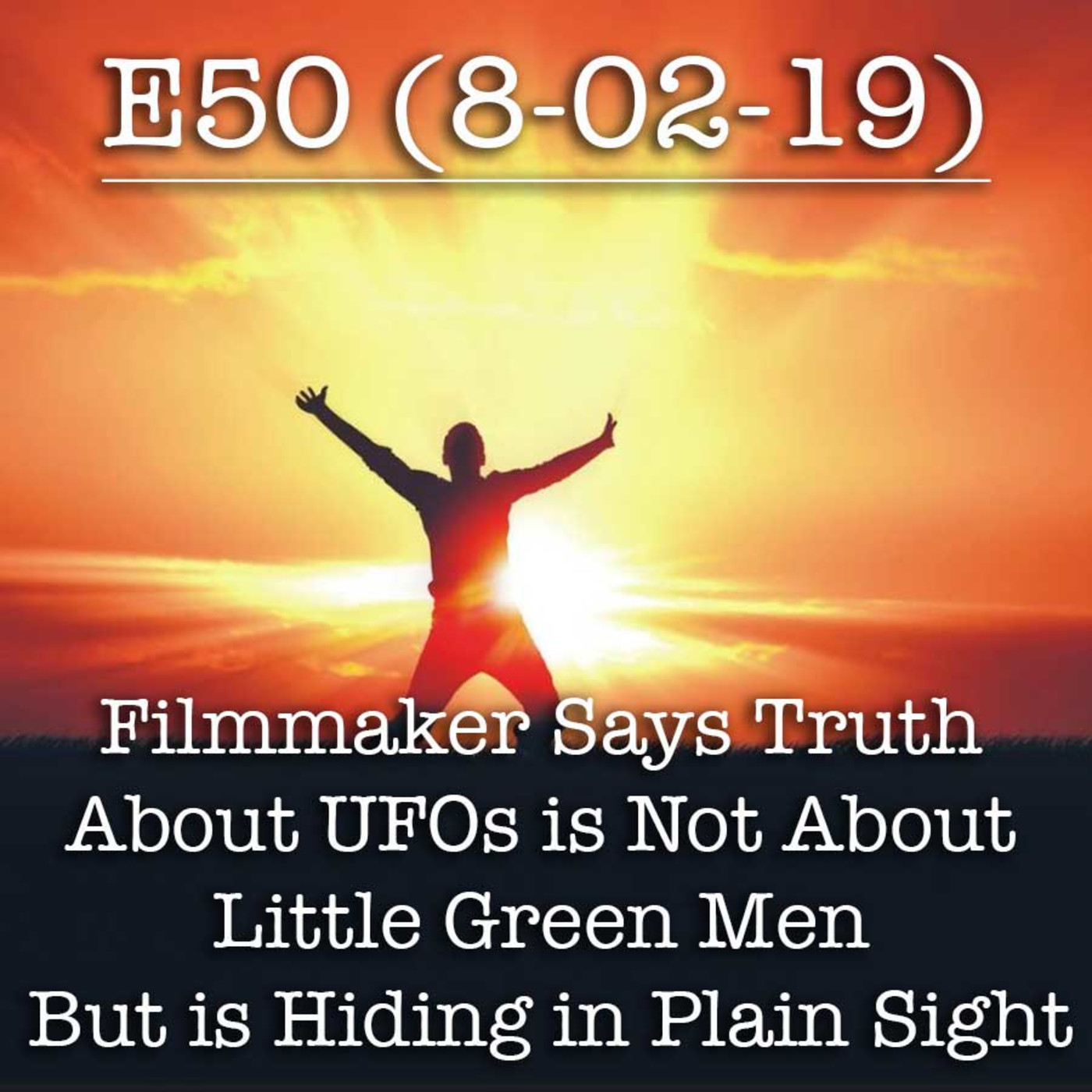 E50 8-02-19 Filmmaker Says Truth About UFOs is Not About Little Green Men
