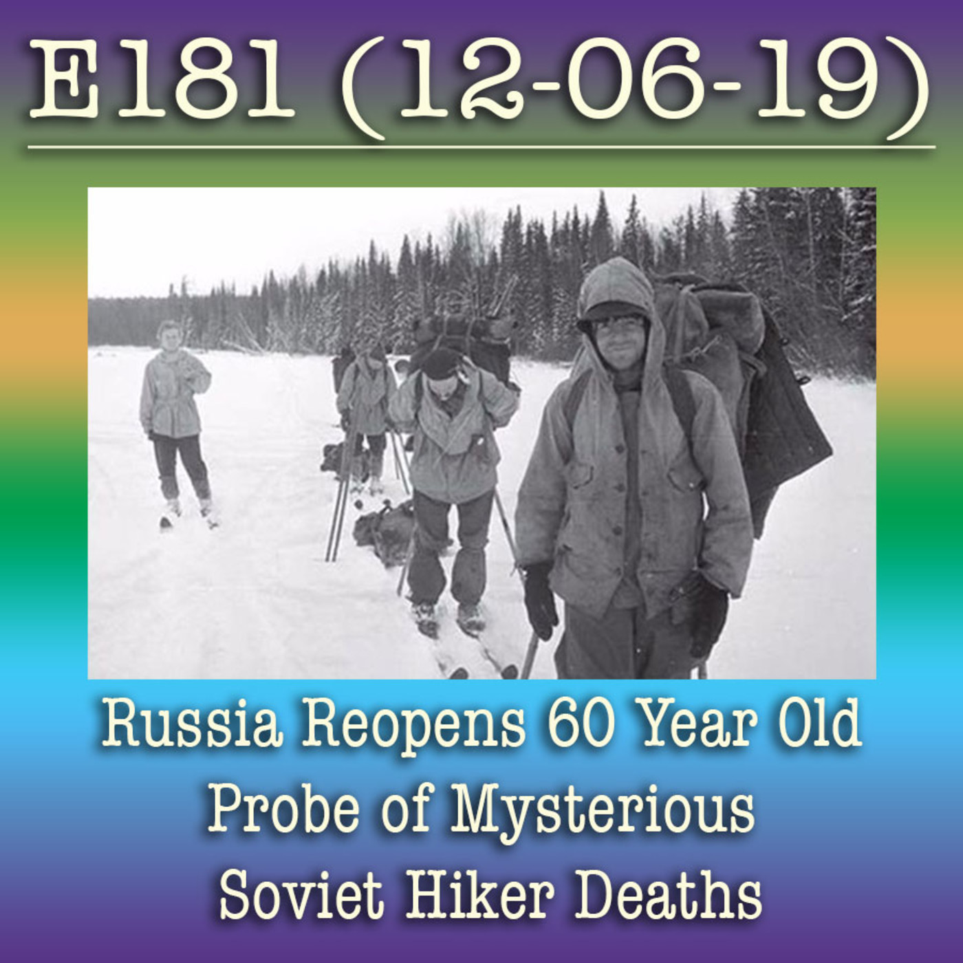 E181 Russia Reopens 60 Year Old Probe of Mysterious Soviet Hiker Deaths