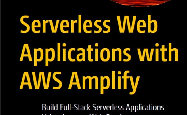 Serverless Web Apps With AWS Amplify: Full-Stack Development (2023 ...