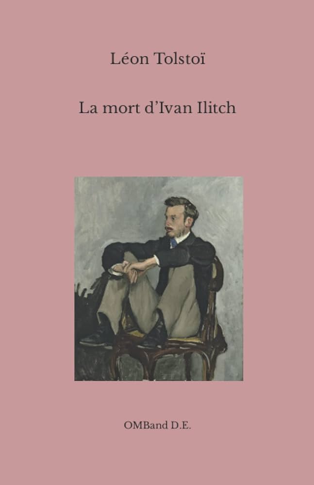 Ivan Ilitch, Léon Tolstoï, mort libératrice, transformation rédemptrice, illumination finale, agonie et révélation, sens de la vie, chef-d'oeuvre littéraire, fin bouleversante, expérience ultimeLa Mort d'Ivan Ilitch de Léon Tolstoï (1886)