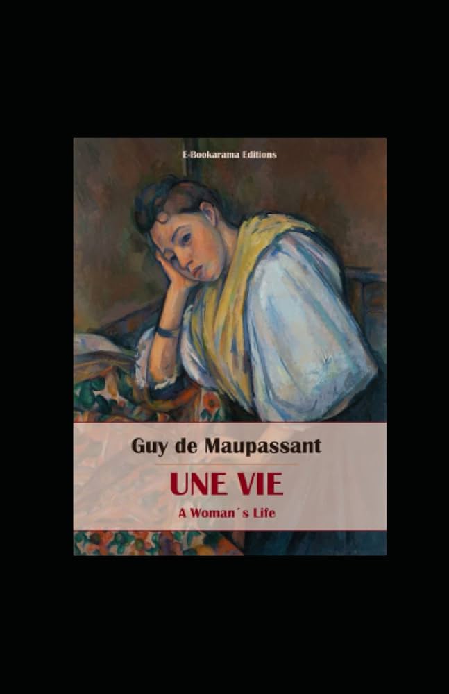 Guy de Maupassant, Une vie 1883, résumé du livre, destin de Jeanne, critique littéraire, dénouement poignant, analyse de personnage, réalisme français, roman classique, désillusions de la vieUne vie de Guy de Maupassant (1883)