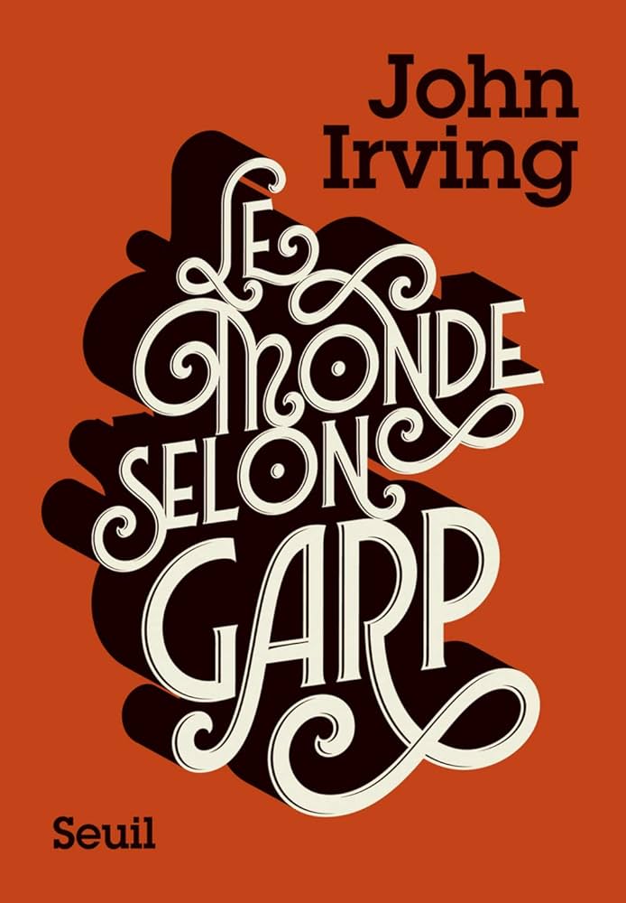 résumé Le Monde selon Garp, analyse Le Monde selon Garp, John Irving roman, critique Le Monde selon Garp, fin Le Monde selon Garp, T.S. Garp personnage, chef-d'œuvre littérature, émotions Le Monde selon Garp, condition humaine roman, profondeur humanité romanLe Monde selon Garp de John Irving (1978)