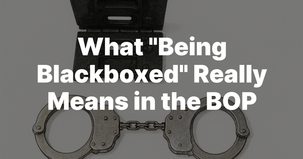 What “Being Blackboxed” Really Means in the BOP