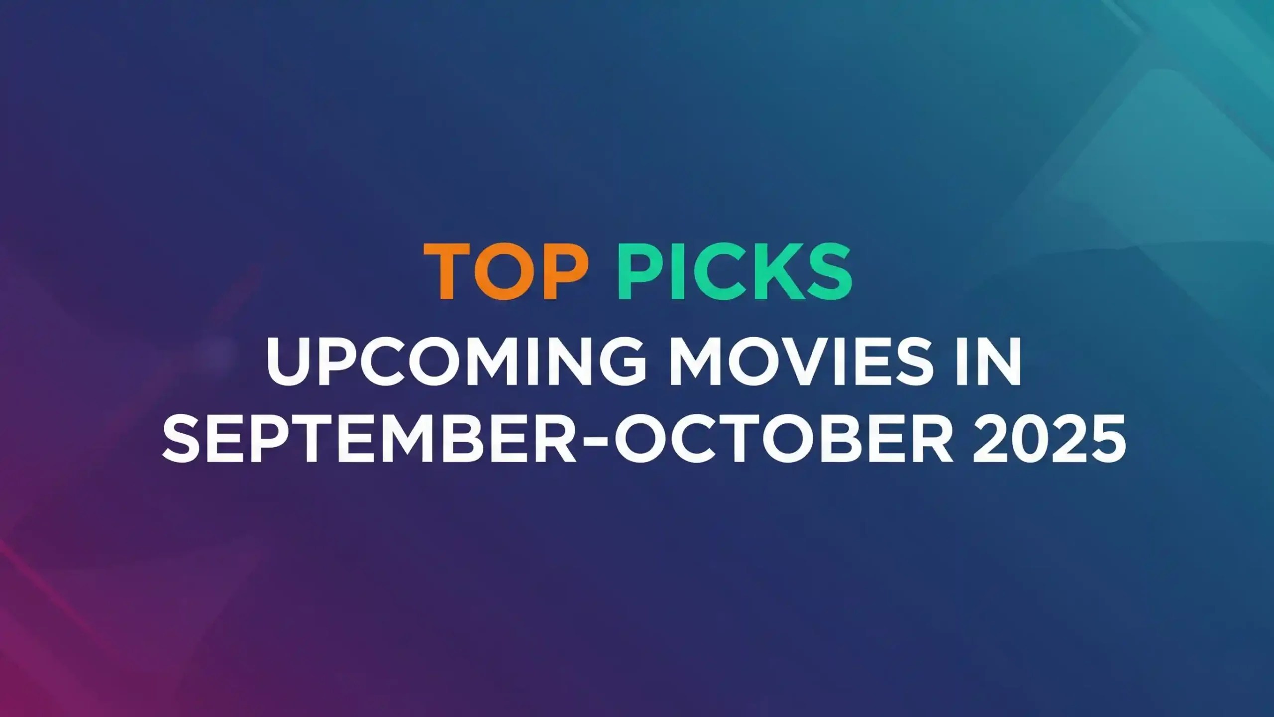 Top Picks — Upcoming Movies in September-October 2025