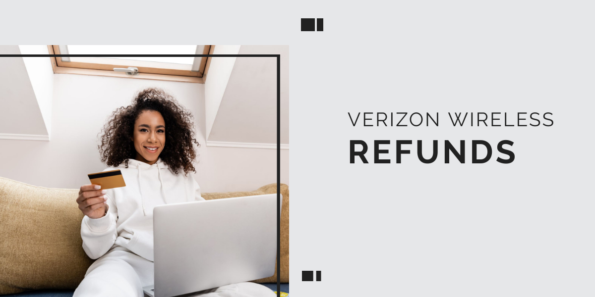 And while our site doesn't feature every company or financial produ. The Types Of Refunds You Can Get From Verizon Wirelress Fairshake