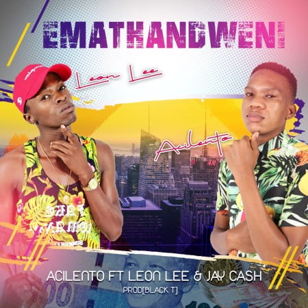 Acilento – Emathandweni ft. Leon Lee & Jay Cash