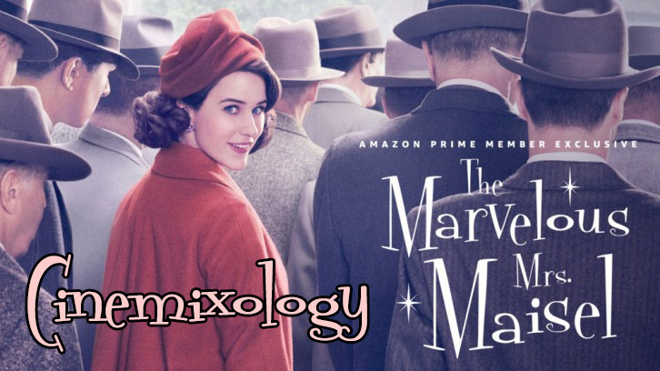 The Marvelous Mrs.Maisel Cinemixiology