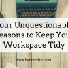 Four Reasons To Keep Your Workspace Tidy