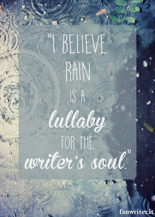 Credo che la pioggia sia la ninnananna per l'anima dello scrittore - Anonimo