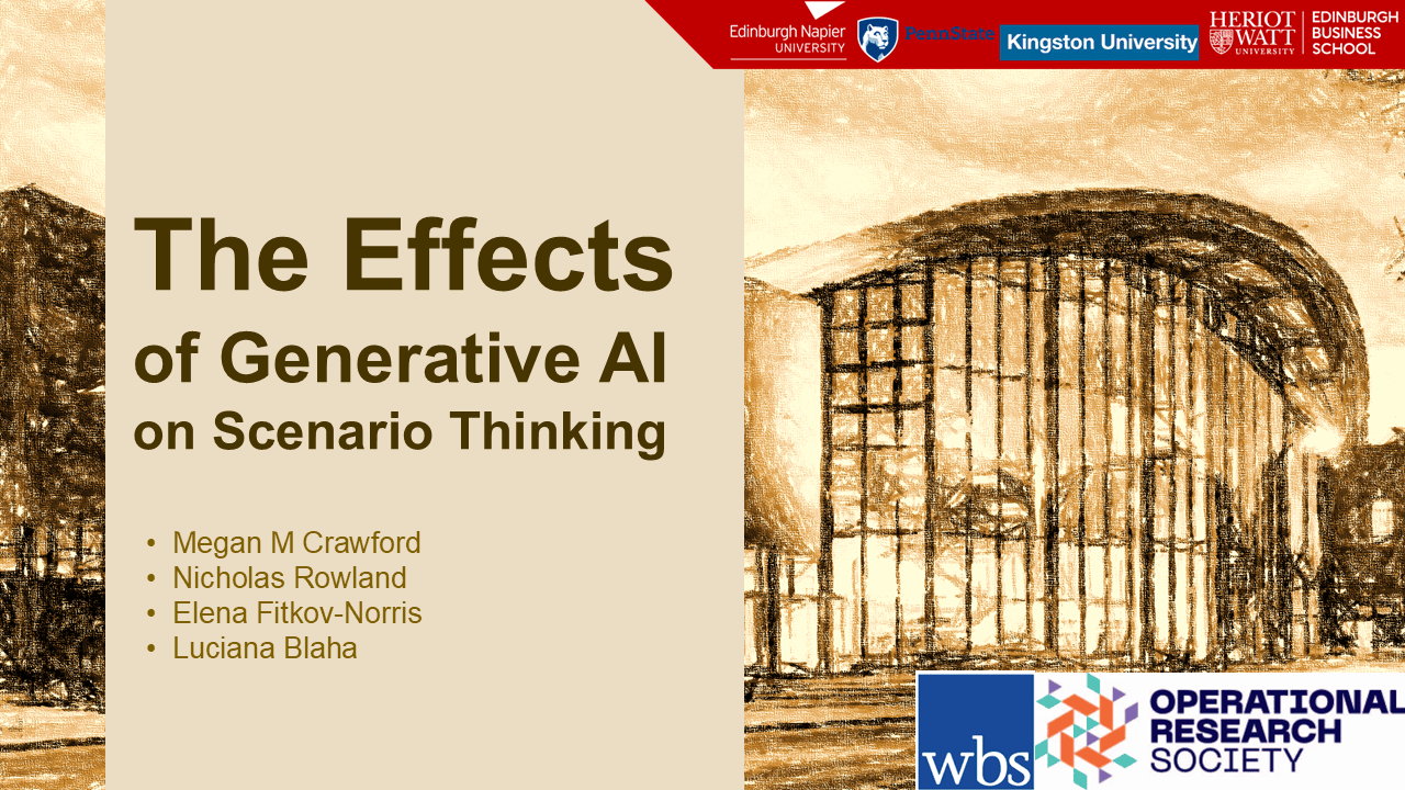 The Effects of Generative AI on Scenario Thinking. Megan M Crawford, Nicholas Rowland, Elena Fitkov-Norris, Luciana Blaha. brown picture of round building as the background. logos of the partners, edinburgh napier university, penn state, kingston university, heriot watt university, warwick business school, operational research society