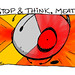 "stop and think, meat!" - Yo & Dude™ by eric Hews ©21012
