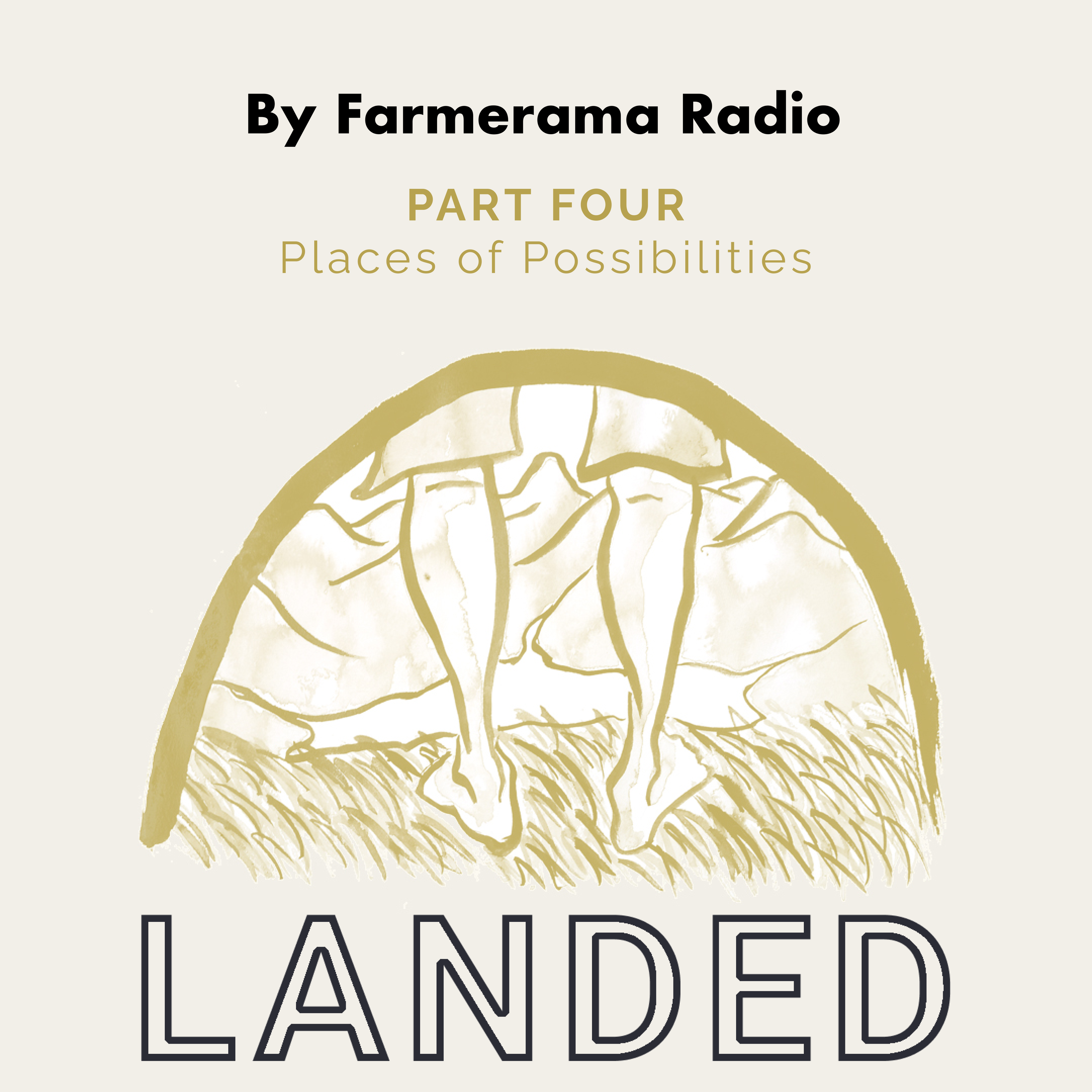Landed Part 4 Image: a drawing of someone's legs, looking out over a mountainous landscape, accompanied by the text 'LANDED, Part Four Places of Possibilities by Farmerama Radio'