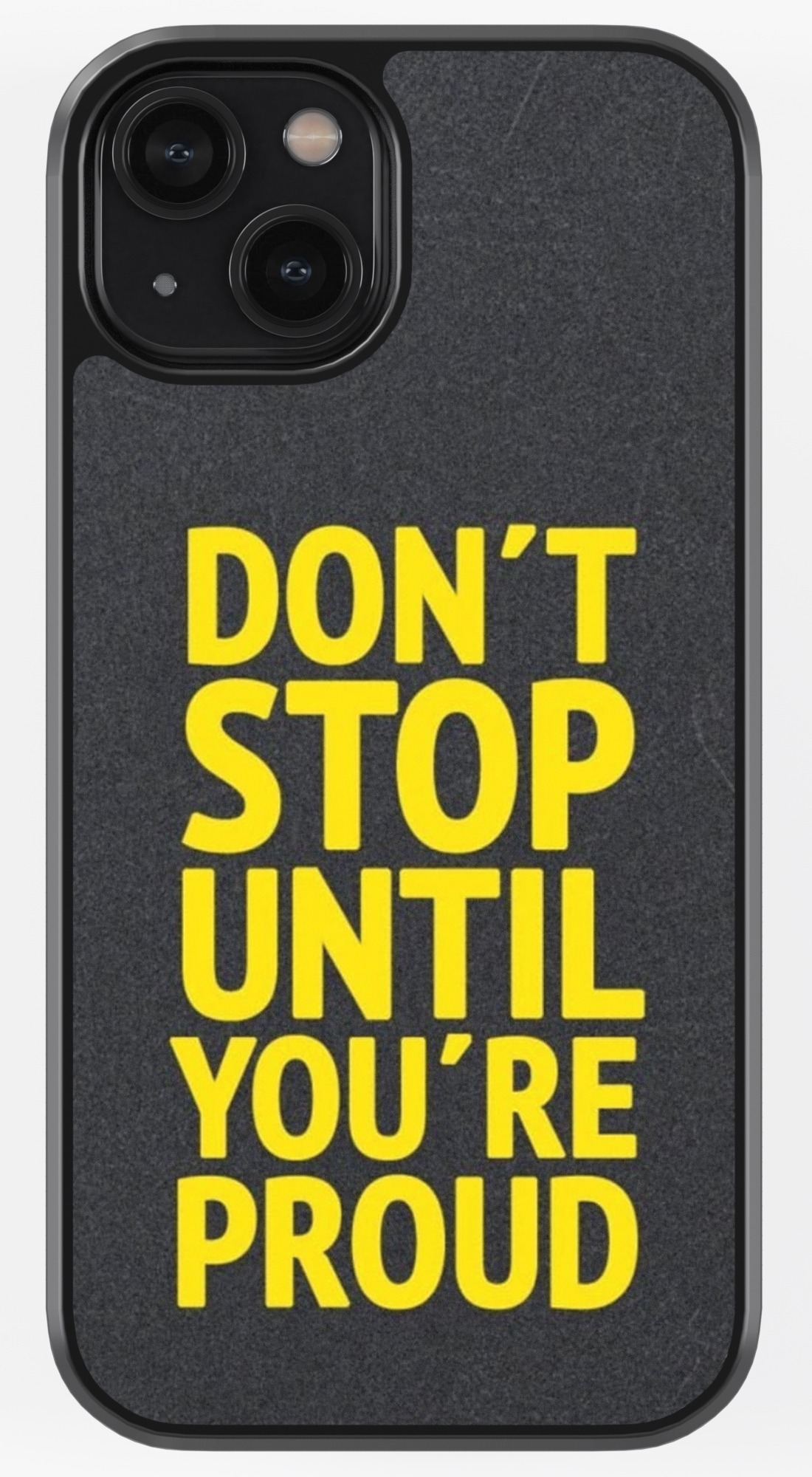 Don't Stop Until You're Proud TPU Metal Case