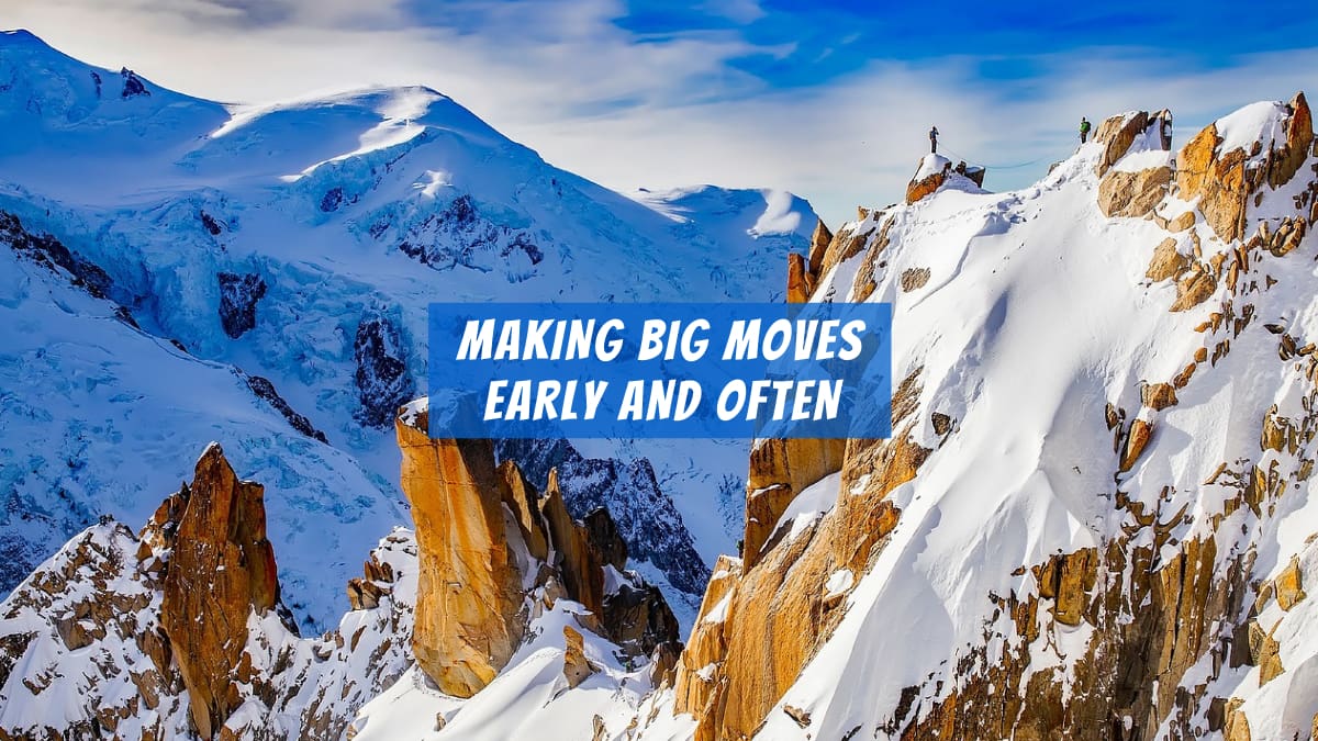 Business strategy: making big moves early and often