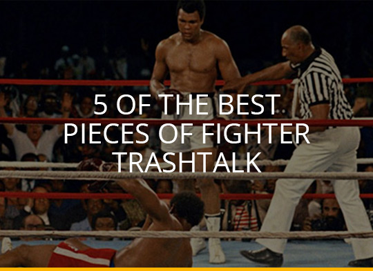 5 of the Best Pieces of Fighter Trashtalk