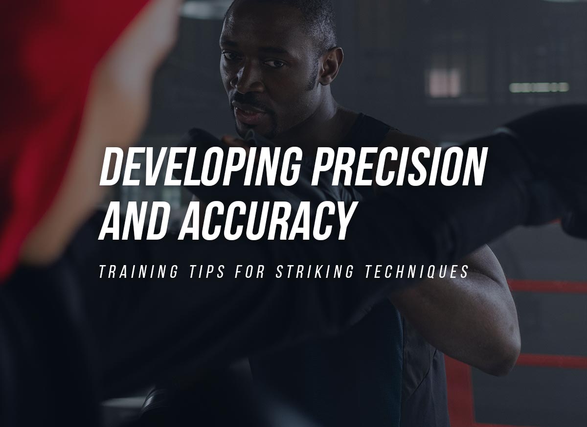 Developing Precision and Accuracy: Training Tips for Striking Techniques