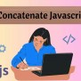 How To Concatenate Strings In Javascript? - Naukri Code 360