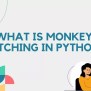 Monkey Patching In Python - Naukri Code 360