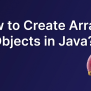 How To Create Array Of Objects In Java - Naukri Code 360