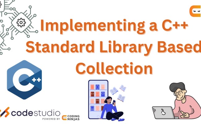 Implementing A C++ Standard Library Based Collection - Naukri Code 360