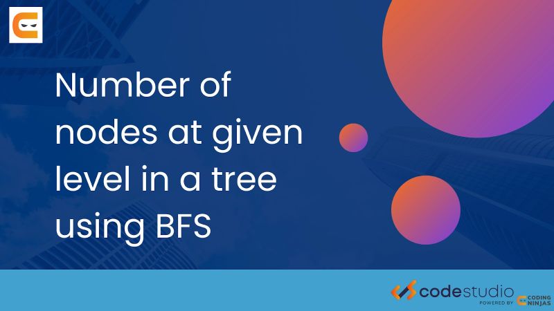 Find The Level Of Each Node In A Tree From The Source Node Using Bfs Naukri Code 360 - Best Abstract Textures in Ultra HD
