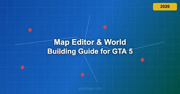 Map Editor World Building Guide For GTA 5 2026 For GTA 5 GTAVillage Com