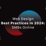 Web Design Best Practices In 2024: SMBs Online | Maven X Blog