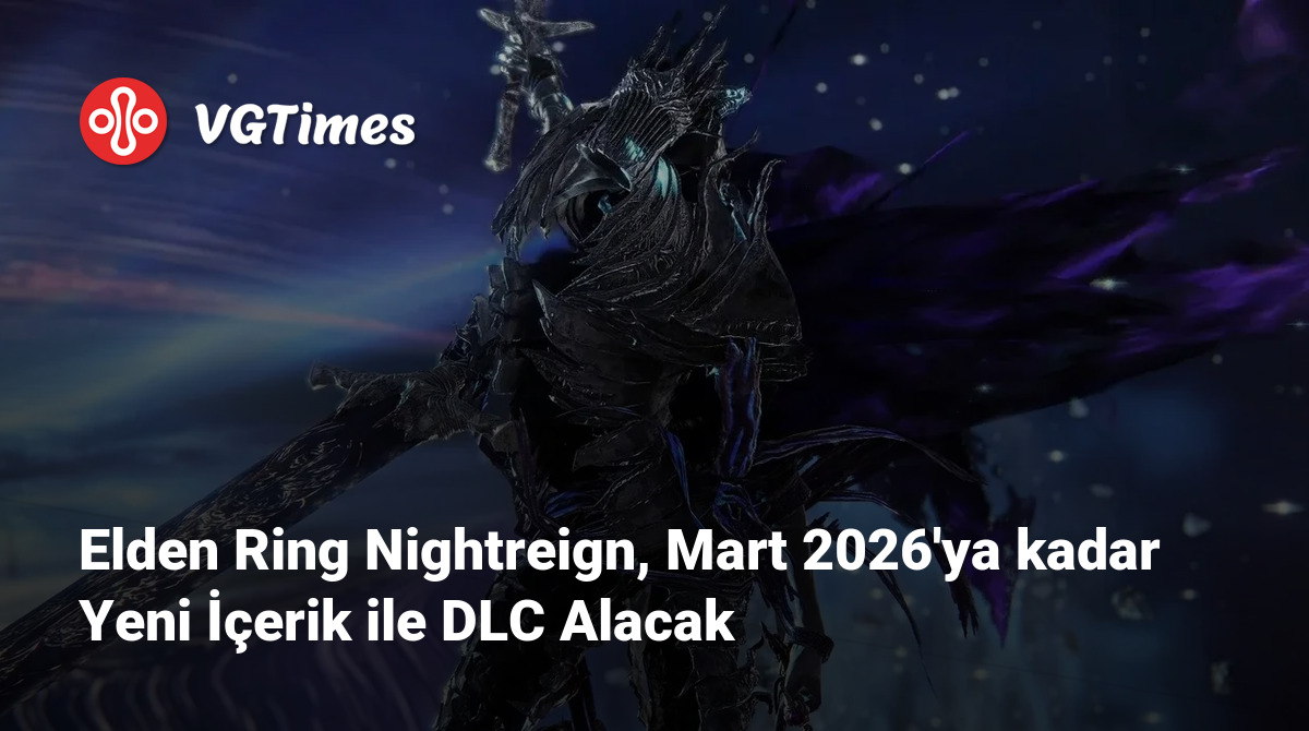 Elden Ring Nightreign Mart 2026 Ya Kadar Yeni Erik Ile DLC Alacak Post 137715 Tr 