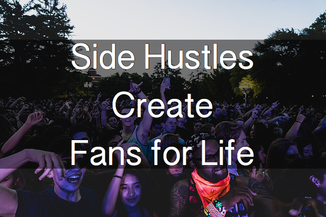 Side Hustles Create Fans for Life