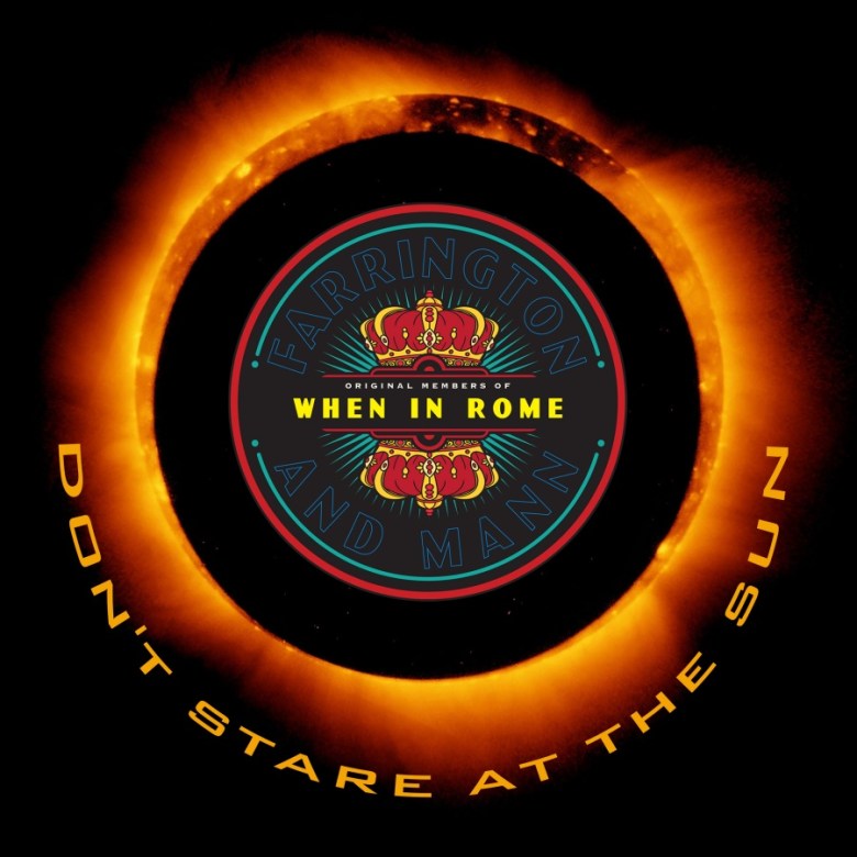 Logo featuring 'Farrington and Mann' with the text 'Original Members of When In Rome' on a dramatic background resembling a solar eclipse. The phrase 'Don't Stare at the Sun' is displayed prominently.