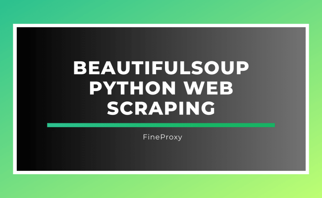 Efficient Web Scraping With BeautifulSoup Python - Extract Data Easily