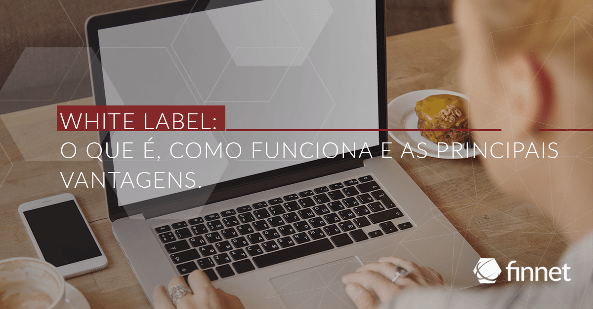 White Label: O que é, como funciona e as principais vantagens.