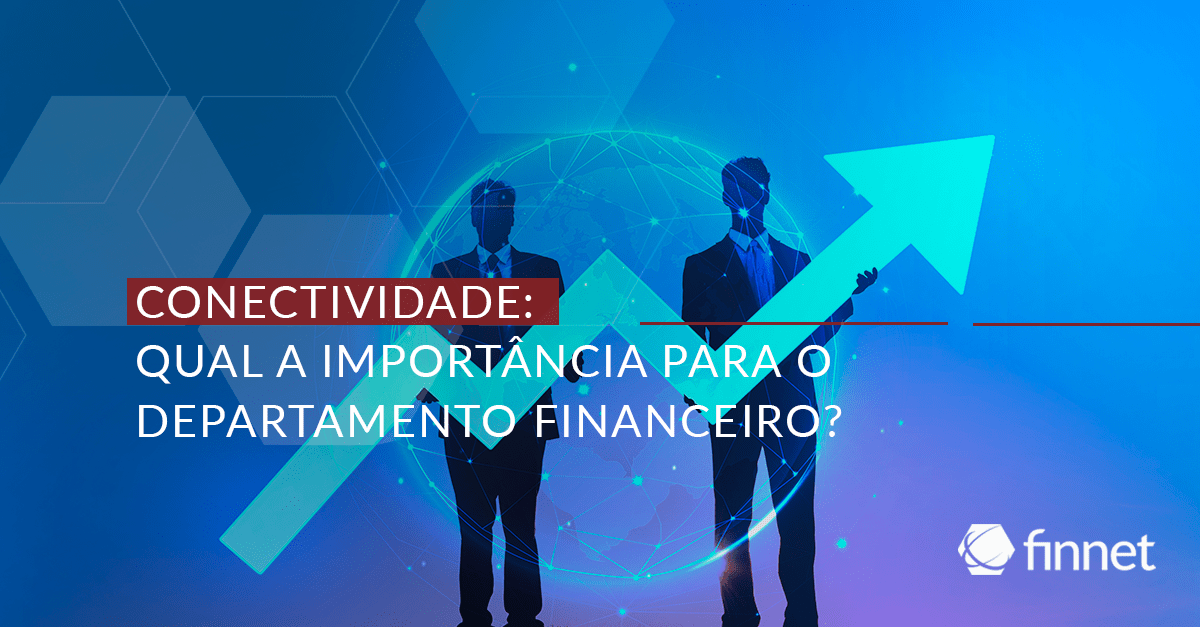 Conectividade: Qual a importância para o departamento financeiro?